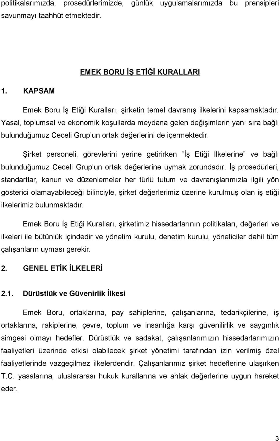 Yasal, toplumsal ve ekonomik koşullarda meydana gelen değişimlerin yanı sıra bağlı bulunduğumuz Ceceli Grup un ortak değerlerini de içermektedir.