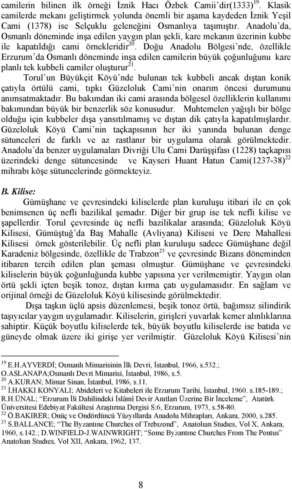 Anadolu da, Osmanlı döneminde inşa edilen yaygın plan şekli, kare mekanın üzerinin kubbe ile kapatıldığı cami örnekleridir 20.