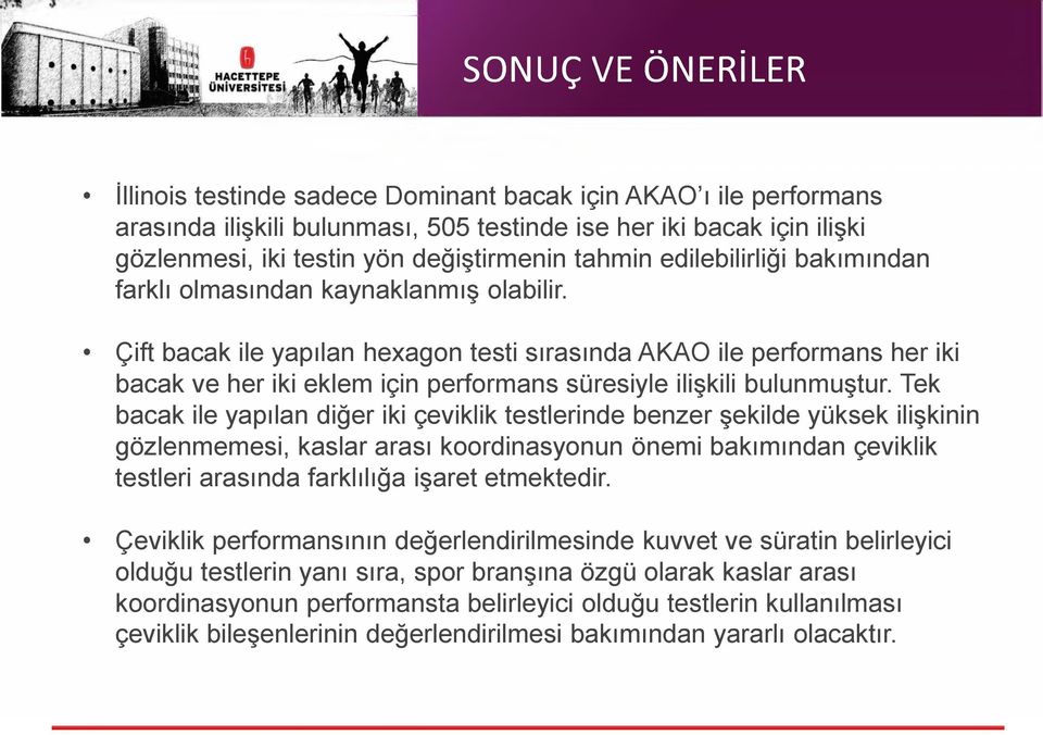 Çift bacak ile yapılan hexagon testi sırasında AKAO ile performans her iki bacak ve her iki eklem için performans süresiyle ilişkili bulunmuştur.