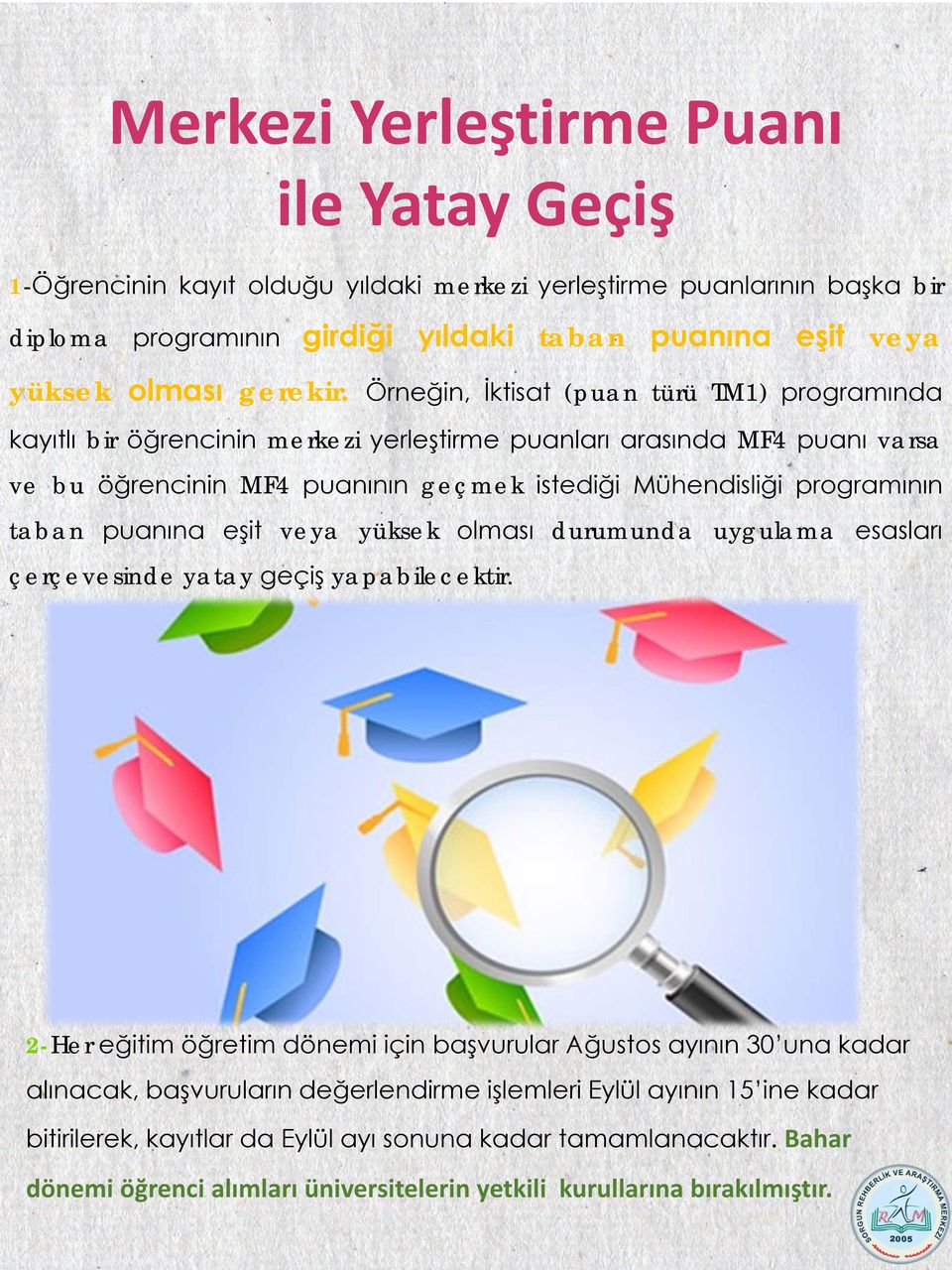 Örneğin, İktisat (puan türü TM1) programında kayıtlı bir öğrencinin merkezi yerleştirme puanları arasında MF4 puanı varsa ve bu öğrencinin MF4 puanının geçmek istediği Mühendisliği programının