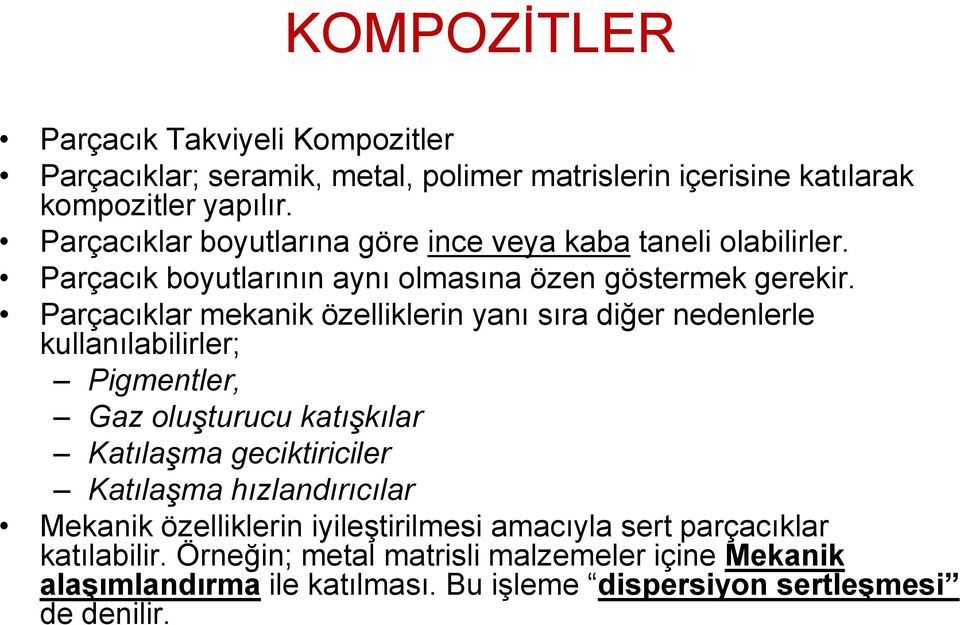 Parçacıklar mekanik özelliklerin yanı sıra diğer nedenlerle kullanılabilirler; Pigmentler, Gaz oluşturucu katışkılar Katılaşma geciktiriciler Katılaşma