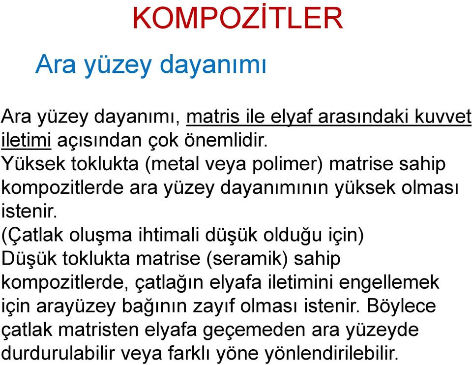 (Çatlak oluşma ihtimali düşük olduğu için) Düşük toklukta matrise (seramik) sahip kompozitlerde, çatlağın elyafa iletimini