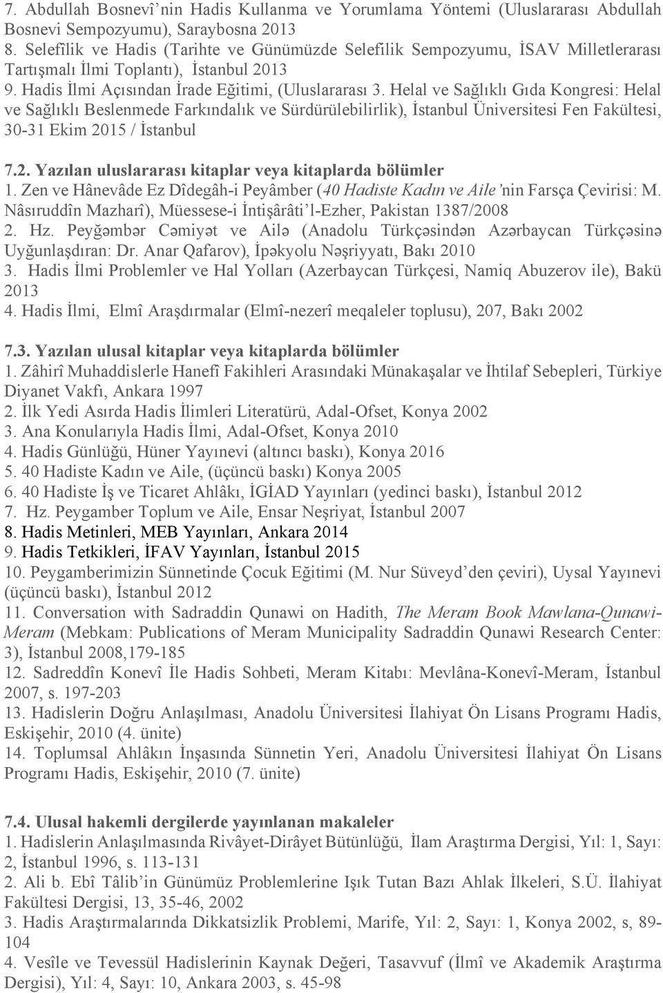 Helal ve Sağlıklı Gıda Kongresi: Helal ve Sağlıklı Beslenmede Farkındalık ve Sürdürülebilirlik), İstanbul Üniversitesi Fen Fakültesi, 30-31 Ekim 20