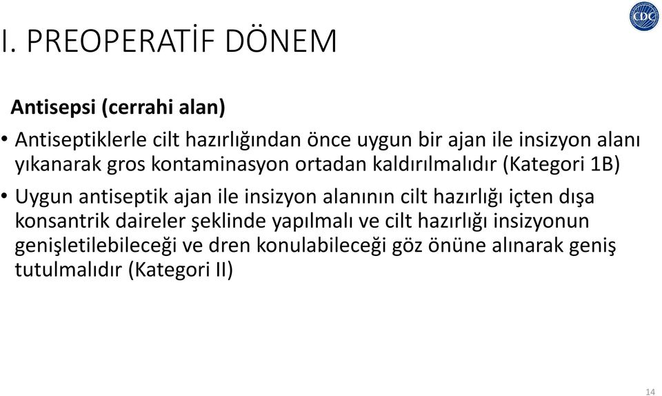 ile insizyon alanının cilt hazırlığı içten dışa konsantrik daireler şeklinde yapılmalı ve cilt hazırlığı