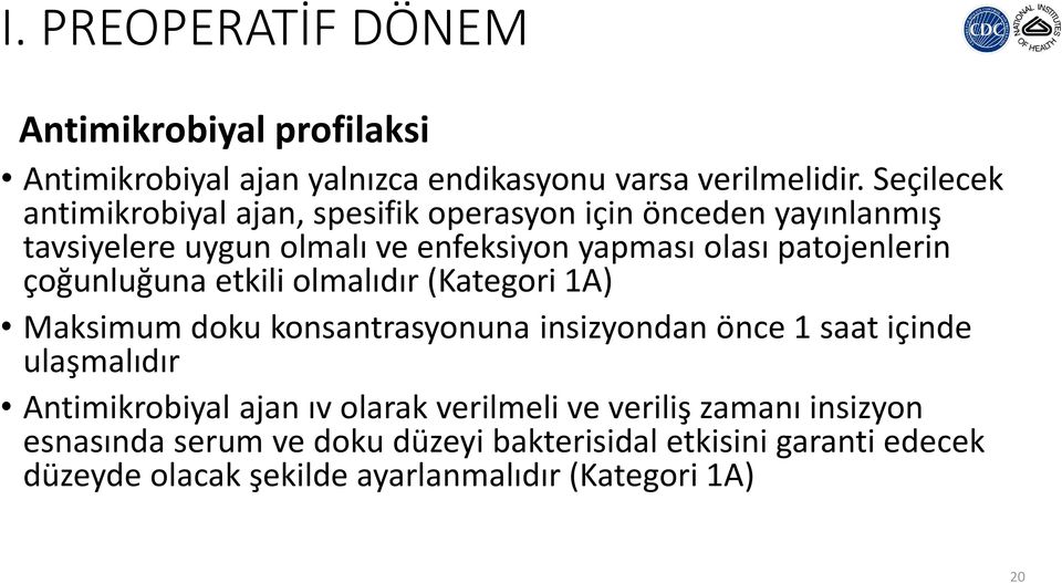 patojenlerin çoğunluğuna etkili olmalıdır (Kategori 1A) Maksimum doku konsantrasyonuna insizyondan önce 1 saat içinde ulaşmalıdır