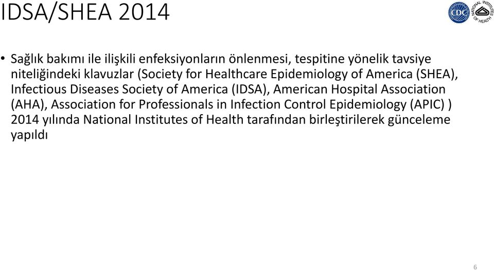 Society of America (IDSA), American Hospital Association (AHA), Association for Professionals in