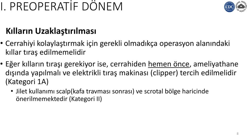 önce, ameliyathane dışında yapılmalı ve elektrikli tıraş makinası (clipper) tercih edilmelidir