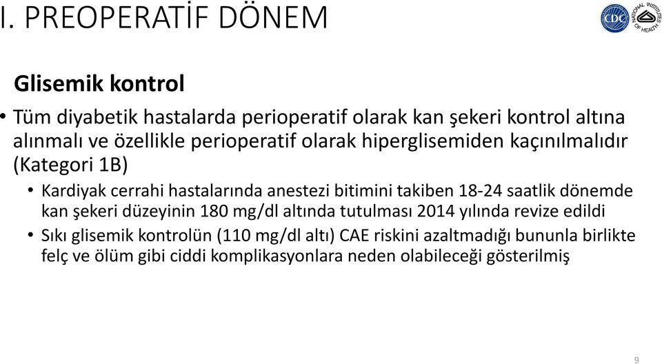 takiben 18-24 saatlik dönemde kan şekeri düzeyinin 180 mg/dl altında tutulması 2014 yılında revize edildi Sıkı glisemik