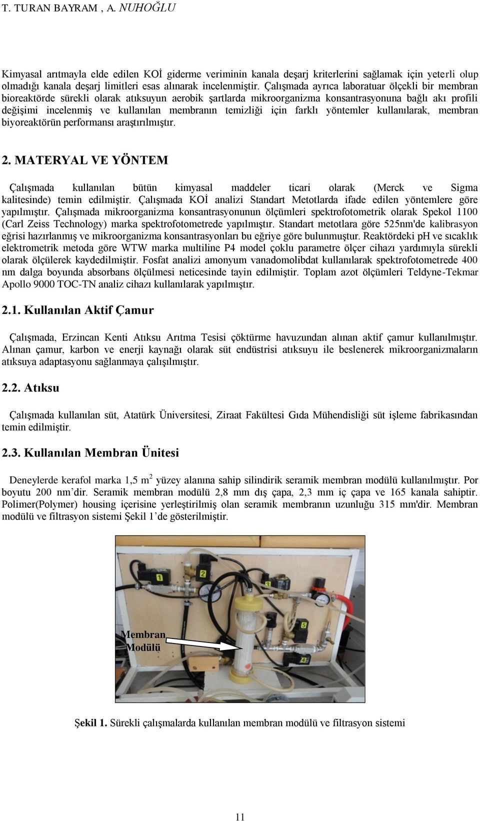 temizliği için farklı yöntemler kullanılarak, membran biyoreaktörün performansı araştırılmıştır. 2.