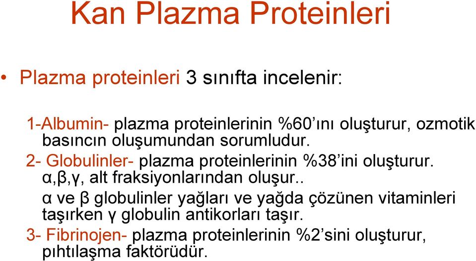 2- Globulinler- plazma proteinlerinin %38 ini oluşturur. α,β,γ, alt fraksiyonlarından oluşur.