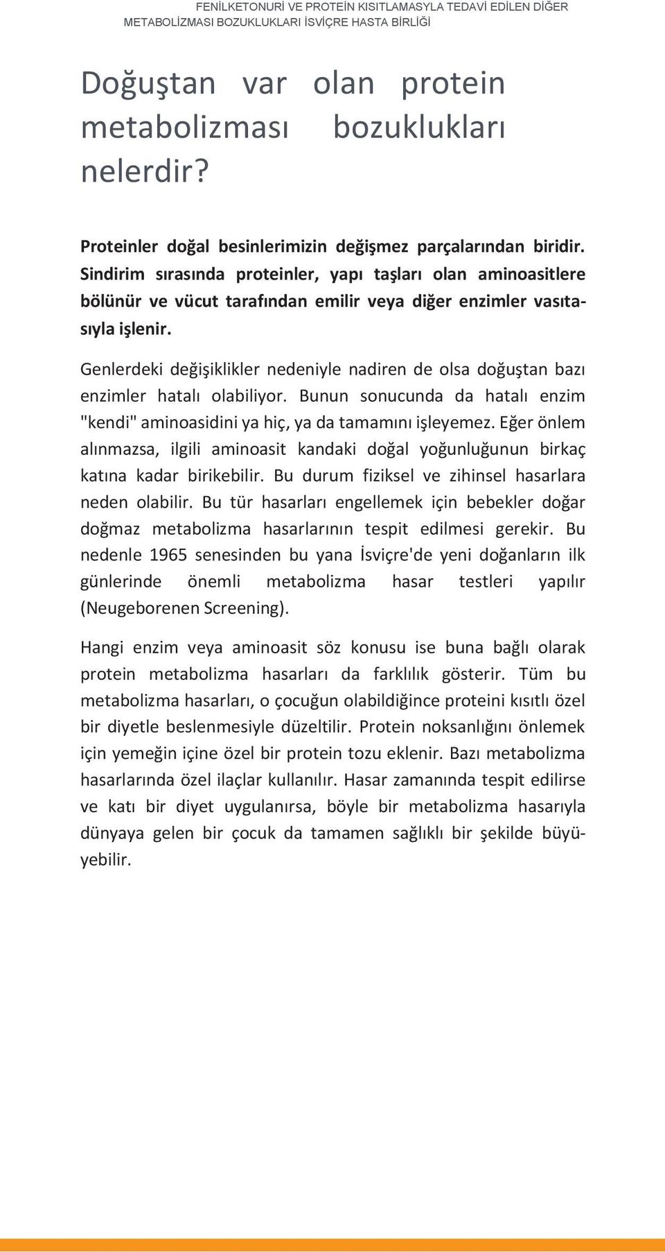 Sindirim sırasında proteinler, yapı taşları olan aminoasitlere bölünür ve vücut tarafından emilir veya diğer enzimler vasıtasıyla işlenir.