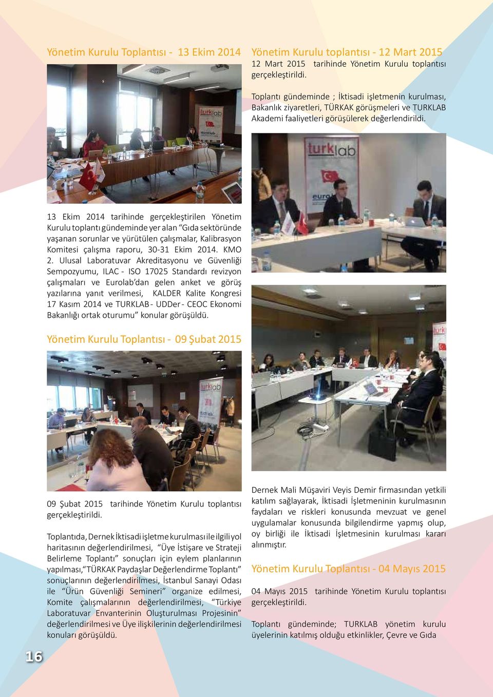 13 Ekim 2014 tarihinde gerçekleştirilen Yönetim Kurulu toplantı gündeminde yer alan Gıda sektöründe yaşanan sorunlar ve yürütülen çalışmalar, Kalibrasyon Komitesi çalışma raporu, 30-31 Ekim 2014.