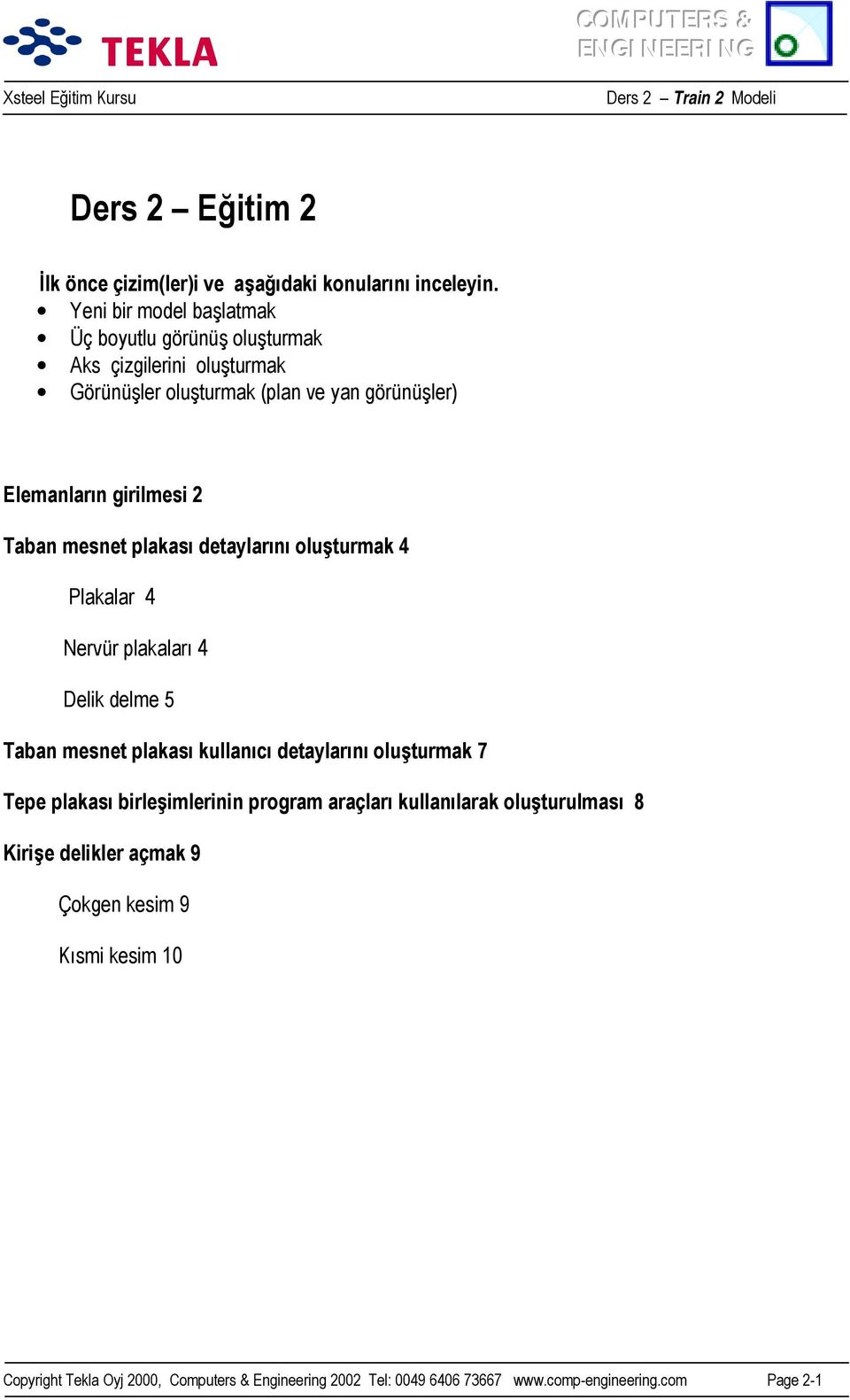 Taban mesnet plakasõ detaylarõnõ oluşturmak 4 Plakalar 4 Nervür plakalarõ 4 Delik delme 5 Taban mesnet plakasõ kullanõcõ detaylarõnõ oluşturmak 7 Tepe