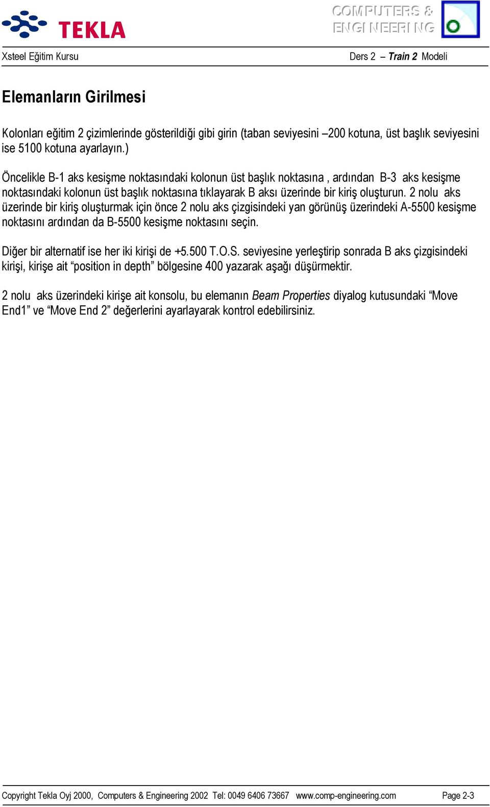 2 nolu aks üzerinde bir kiriş oluşturmak için önce 2 nolu aks çizgisindeki yan görünüş üzerindeki A-5500 kesişme noktasõnõ ardõndan da B-5500 kesişme noktasõnõ seçin.