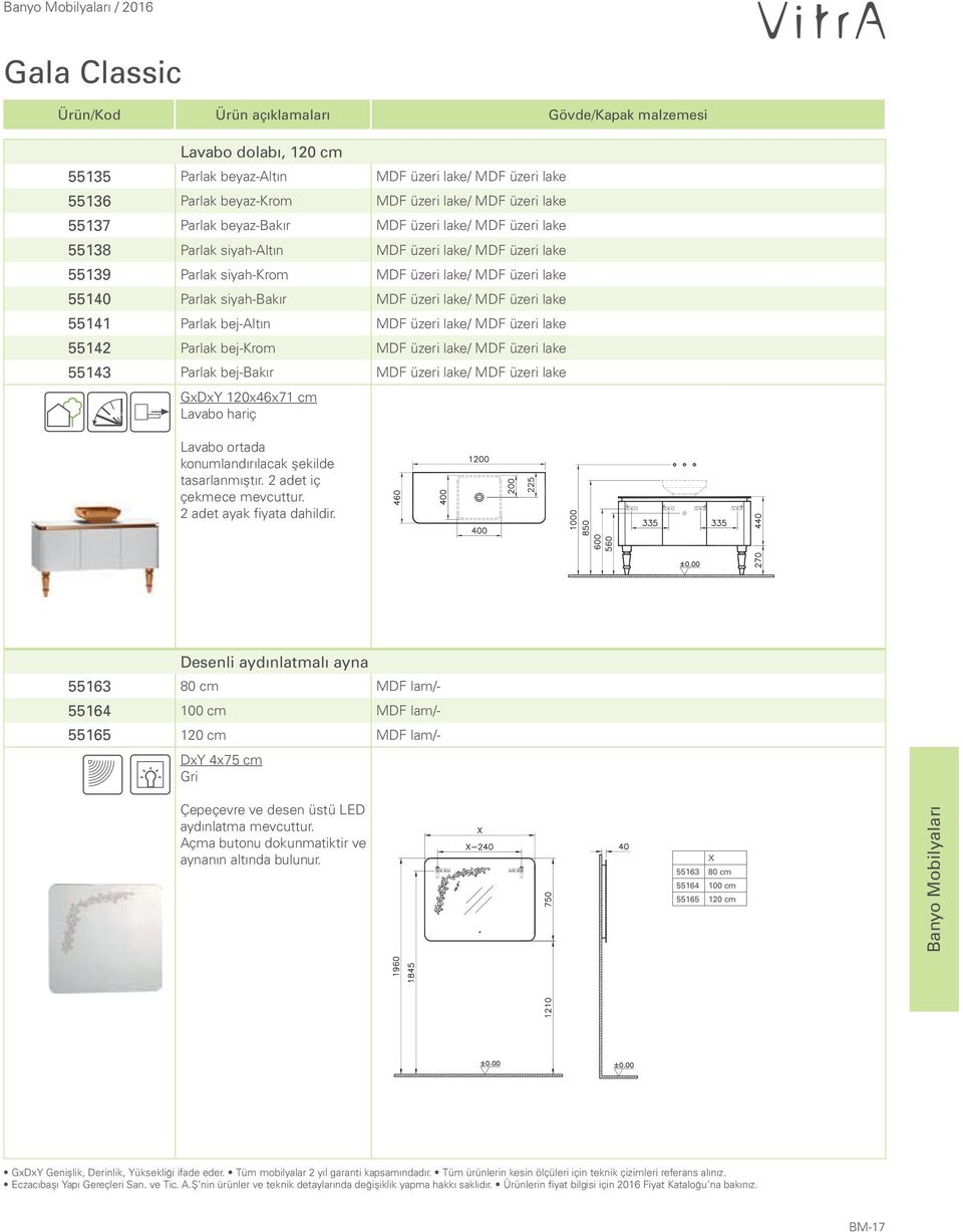 bej-altın MDF üzeri lake/ MDF üzeri lake 55142 Parlak bej-krom MDF üzeri lake/ MDF üzeri lake 55143 Parlak bej-bakır MDF üzeri lake/ MDF üzeri lake GxDxY 120x46x71 cm Lavabo hariç Lavabo ortada