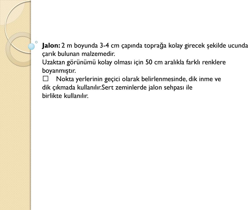 Uzaktan görünümü kolay olması için 50 cm aralıkla farklı renklere boyanmıştır.