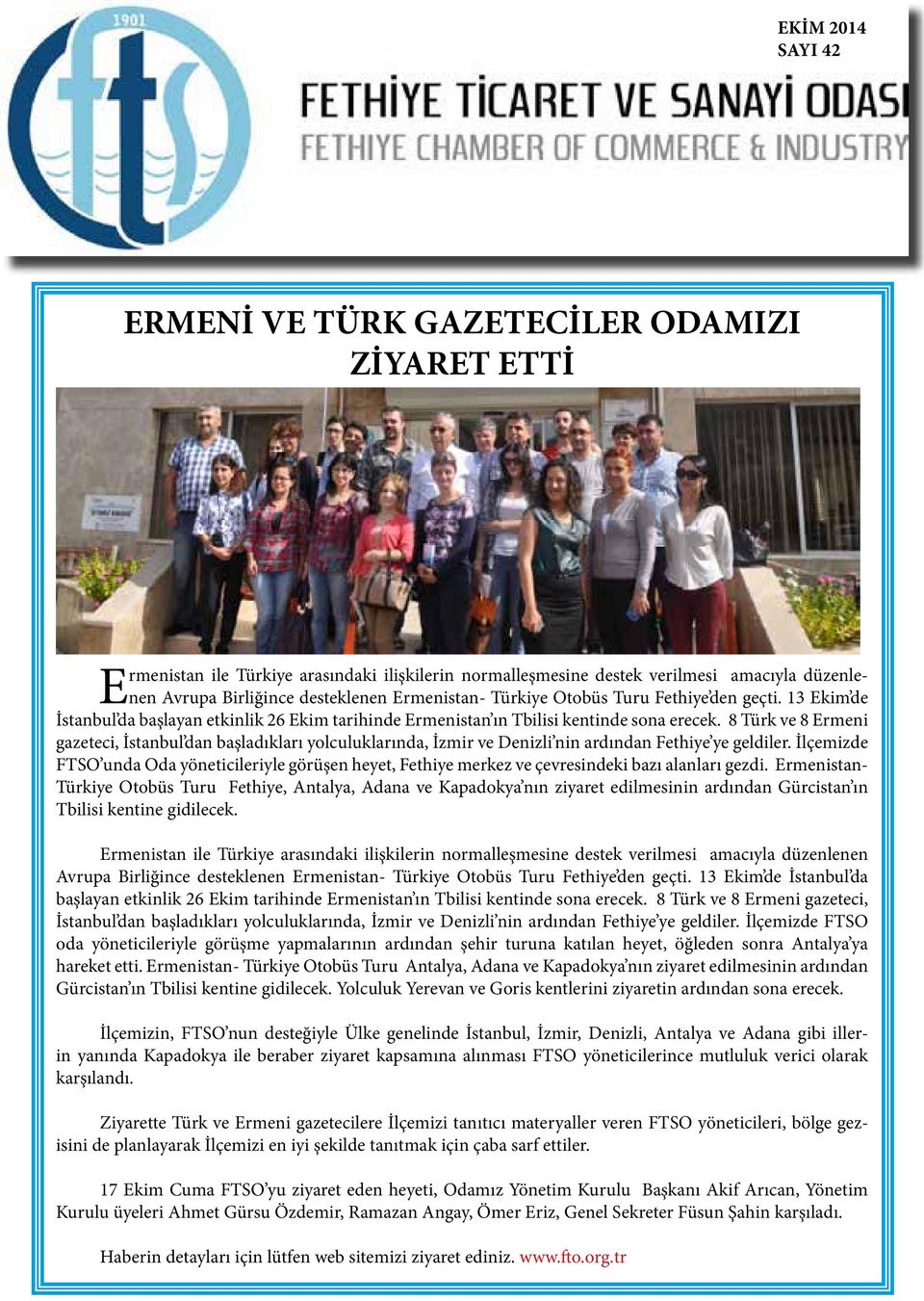 8 Türk ve 8 Ermeni gazeteci, İstanbul dan başladıkları yolculuklarında, İzmir ve Denizli nin ardından Fethiye ye geldiler.