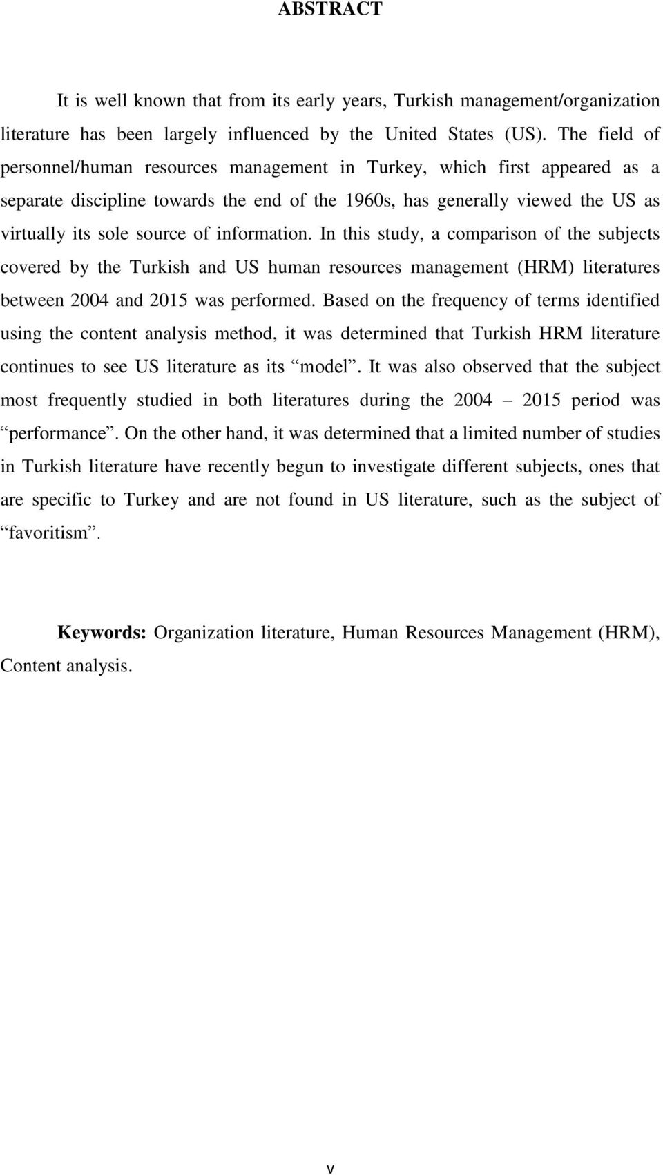 information. In this study, a comparison of the subjects covered by the Turkish and US human resources management (HRM) literatures between 2004 and 2015 was performed.