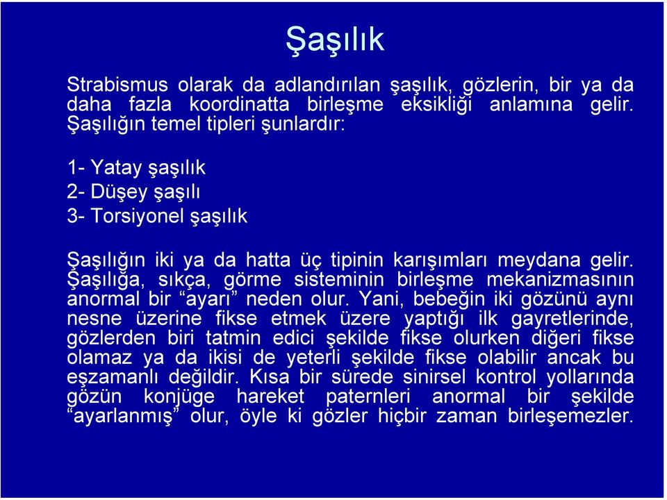 Şaşılığa, sıkça, görme sisteminin birleşme mekanizmasının anormal bir ayarı neden olur.