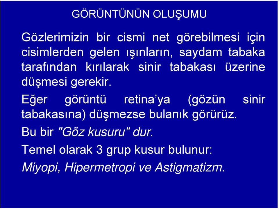 Eğer görüntü retina ya (gözün sinir tabakasına) düşmezse bulanık görürüz.