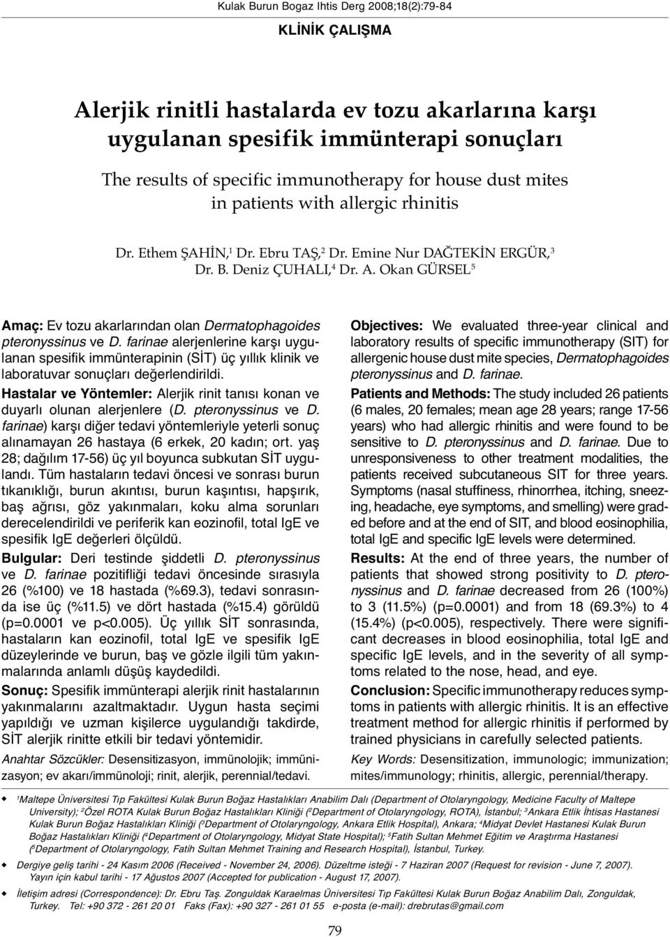 Okan GÜRSEL 5 Amaç: Ev tozu akarlarından olan Dermatophagoides pteronyssinus ve D.