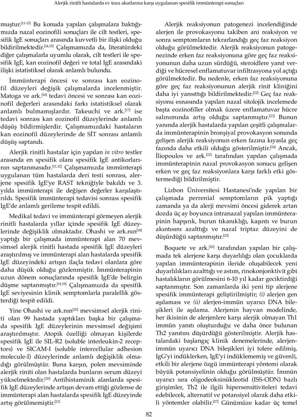 İmmünterapi öncesi ve sonrası kan eozinofil düzeyleri değişik çalışmalarda incelenmiştir. Matoga ve ark.