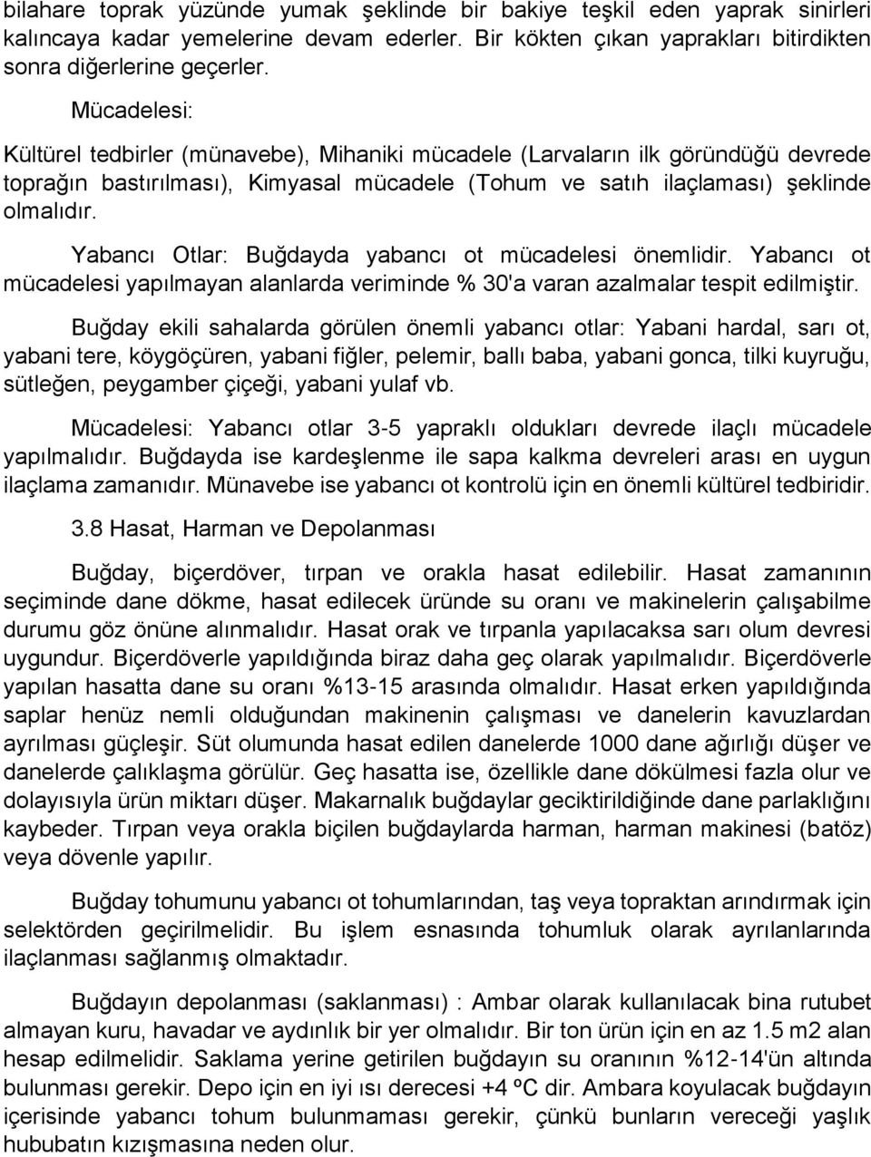 Yabancı Otlar: Buğdayda yabancı ot mücadelesi önemlidir. Yabancı ot mücadelesi yapılmayan alanlarda veriminde % 30'a varan azalmalar tespit edilmiştir.