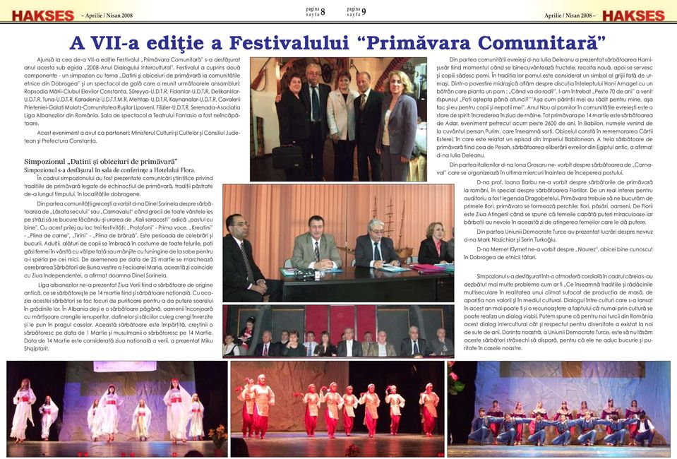 Festivalul a cuprins două componente - un simpozion cu tema Datini şi obiceiuri de primăvară la comunităţile etnice din Dobrogea şi un spectacol de gală care a reunit următoarele ansambluri: Rapsodia