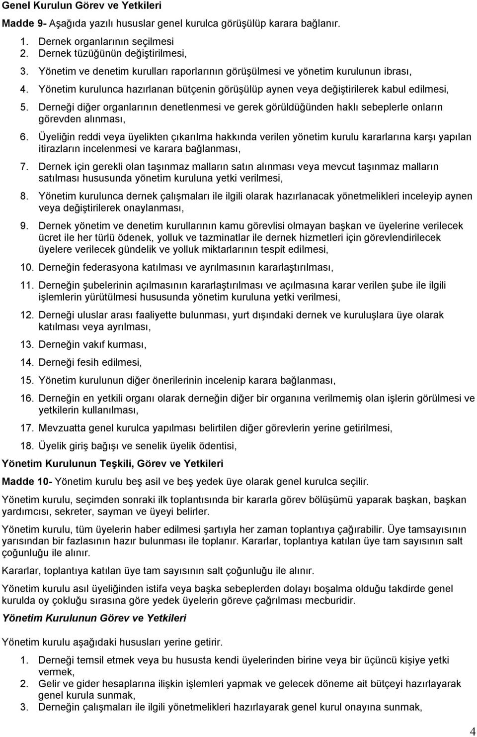 Derneği diğer organlarının denetlenmesi ve gerek görüldüğünden haklı sebeplerle onların görevden alınması, 6.