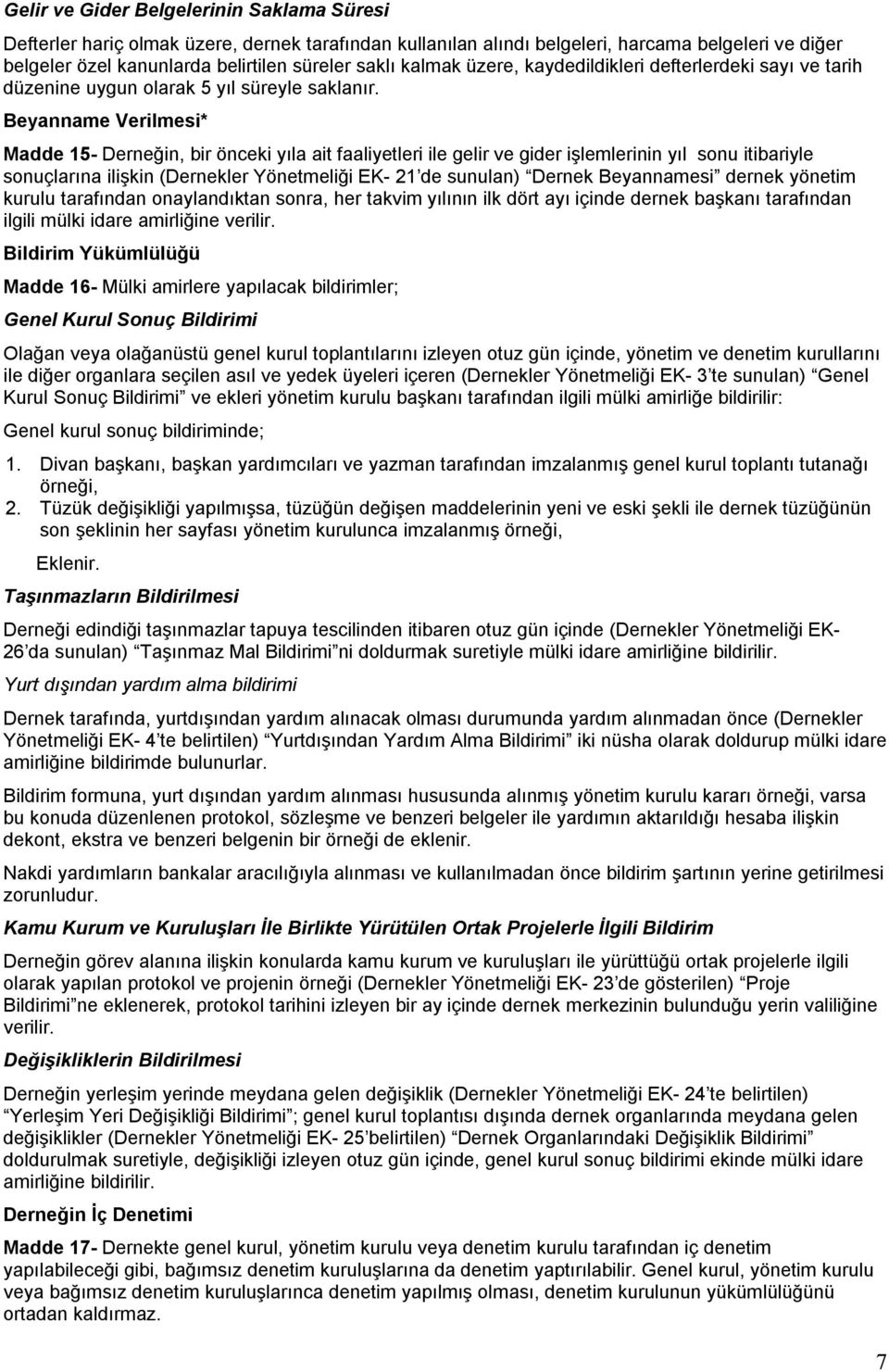 Beyanname Verilmesi* Madde 15- Derneğin, bir önceki yıla ait faaliyetleri ile gelir ve gider işlemlerinin yıl sonu itibariyle sonuçlarına ilişkin (Dernekler Yönetmeliği EK- 21 de sunulan) Dernek