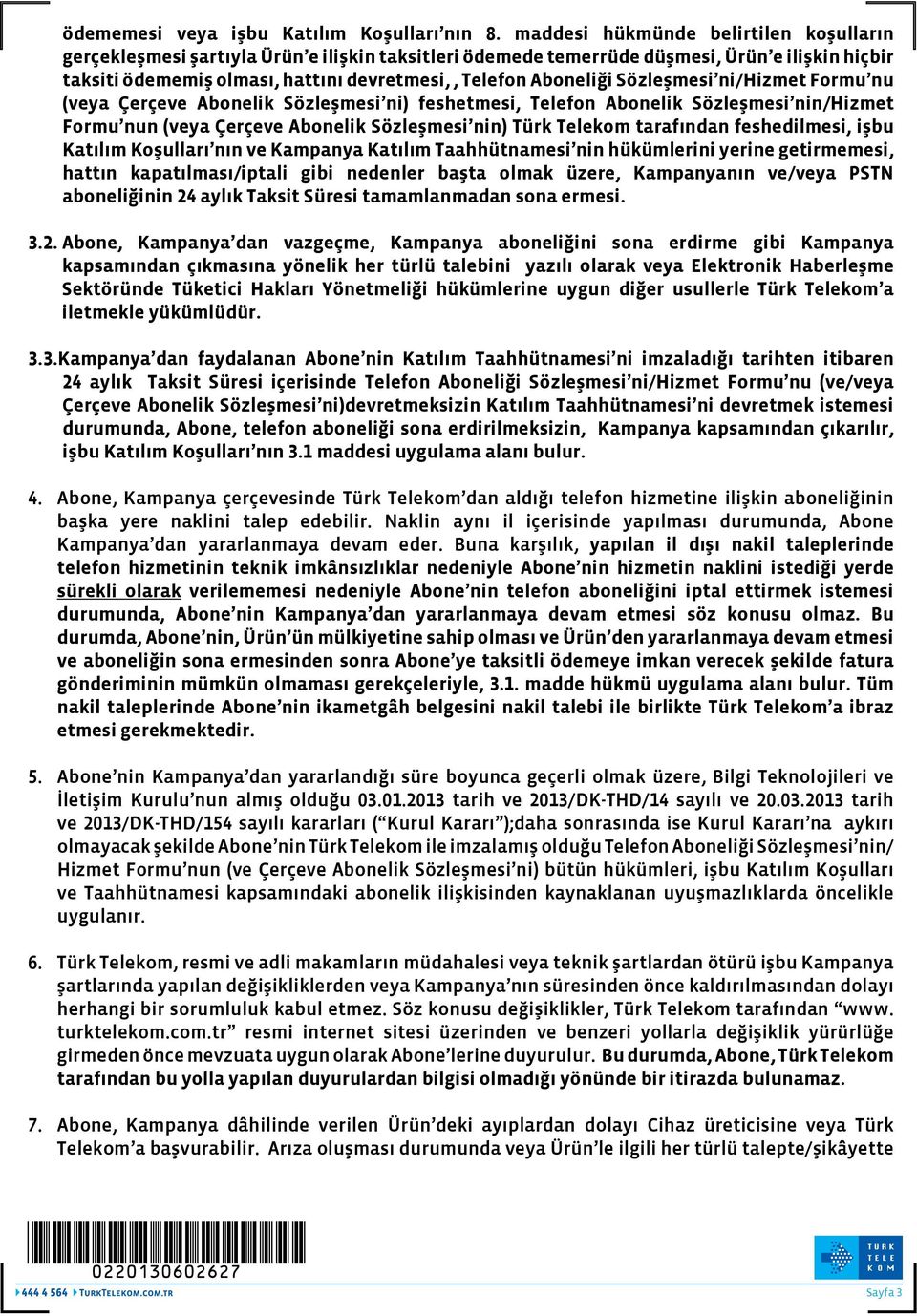 Aboneliği Sözleşmesi ni/hizmet Formu nu (veya Çerçeve Abonelik Sözleşmesi ni) feshetmesi, Telefon Abonelik Sözleşmesi nin/hizmet Formu nun (veya Çerçeve Abonelik Sözleşmesi nin) Türk Telekom