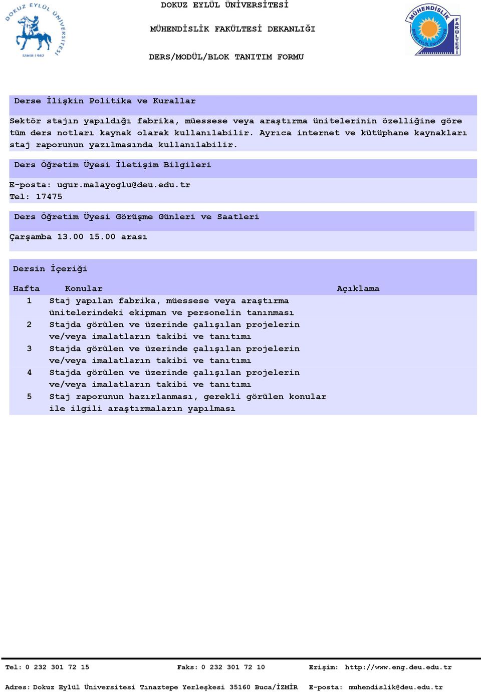 malayoglu@deu.edu.tr Tel: 17475 Ders Öğretim Üyesi Görüşme Günleri ve Saatleri Çarşamba 1. 15.