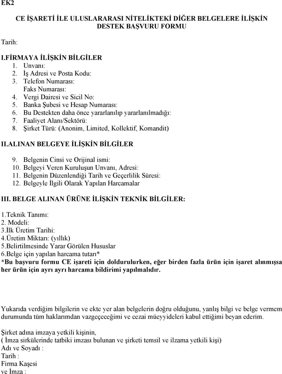 Şirket Türü: (Anonim, Limited, Kollektif, Komandit) II.ALINAN BELGEYE İLİŞKİN BİLGİLER 9. Belgenin Cinsi ve Orijinal ismi: 10. Belgeyi Veren Kuruluşun Unvanı, Adresi: 11.