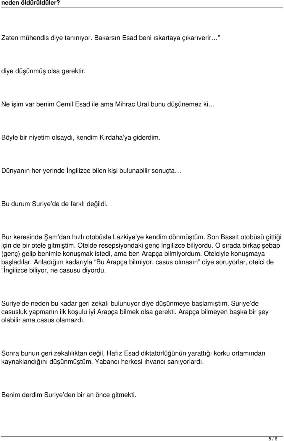 Dünyanın her yerinde İngilizce bilen kişi bulunabilir sonuçta Bu durum Suriye de de farklı değildi. Bur keresinde Şam dan hızlı otobüsle Lazkiye ye kendim dönmüştüm.