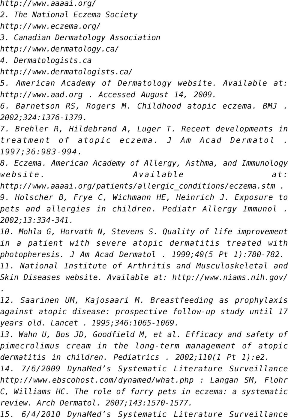 Brehler R, Hildebrand A, Luger T. Recent developments in treatment of atopic eczema. J Am Acad Dermatol. 1997;36:983-994. 8. Eczema. American Academy of Allergy, Asthma, and Immunology website.