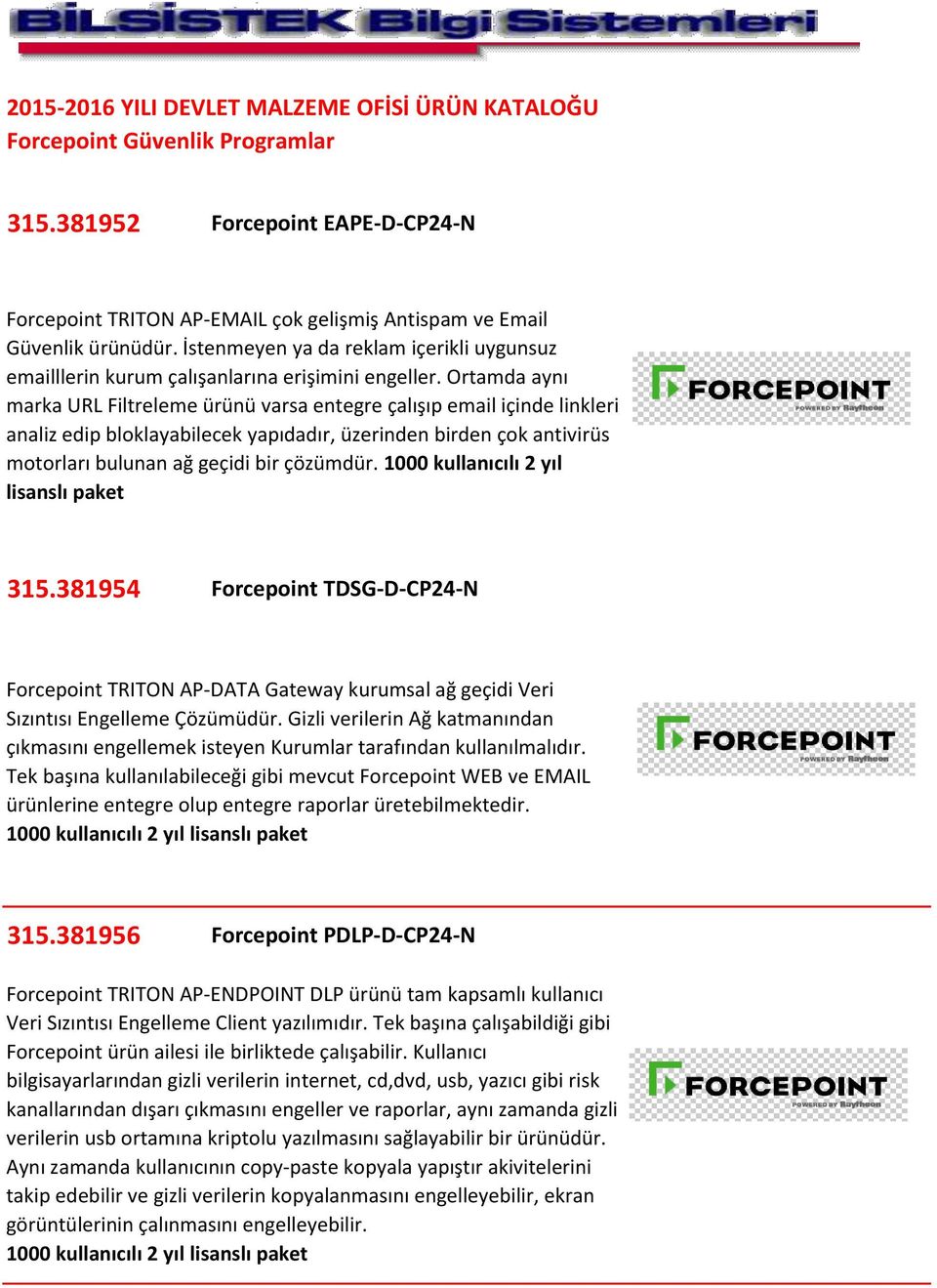 Ortamda aynı marka URL Filtreleme ürünü varsa entegre çalışıp email içinde linkleri analiz edip bloklayabilecek yapıdadır, üzerinden birden çok antivirüs motorları bulunan ağ geçidi bir çözümdür.