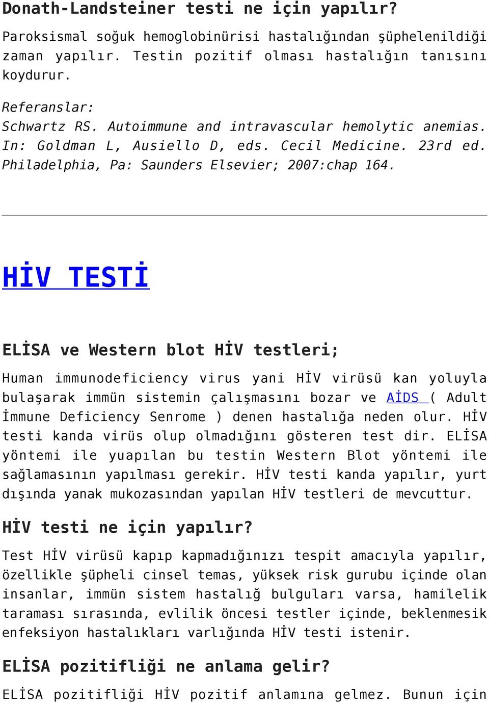 HİV TESTİ ELİSA ve Western blot HİV testleri; Human immunodeficiency virus yani HİV virüsü kan yoluyla bulaşarak immün sistemin çalışmasını bozar ve AİDS ( Adult İmmune Deficiency Senrome ) denen