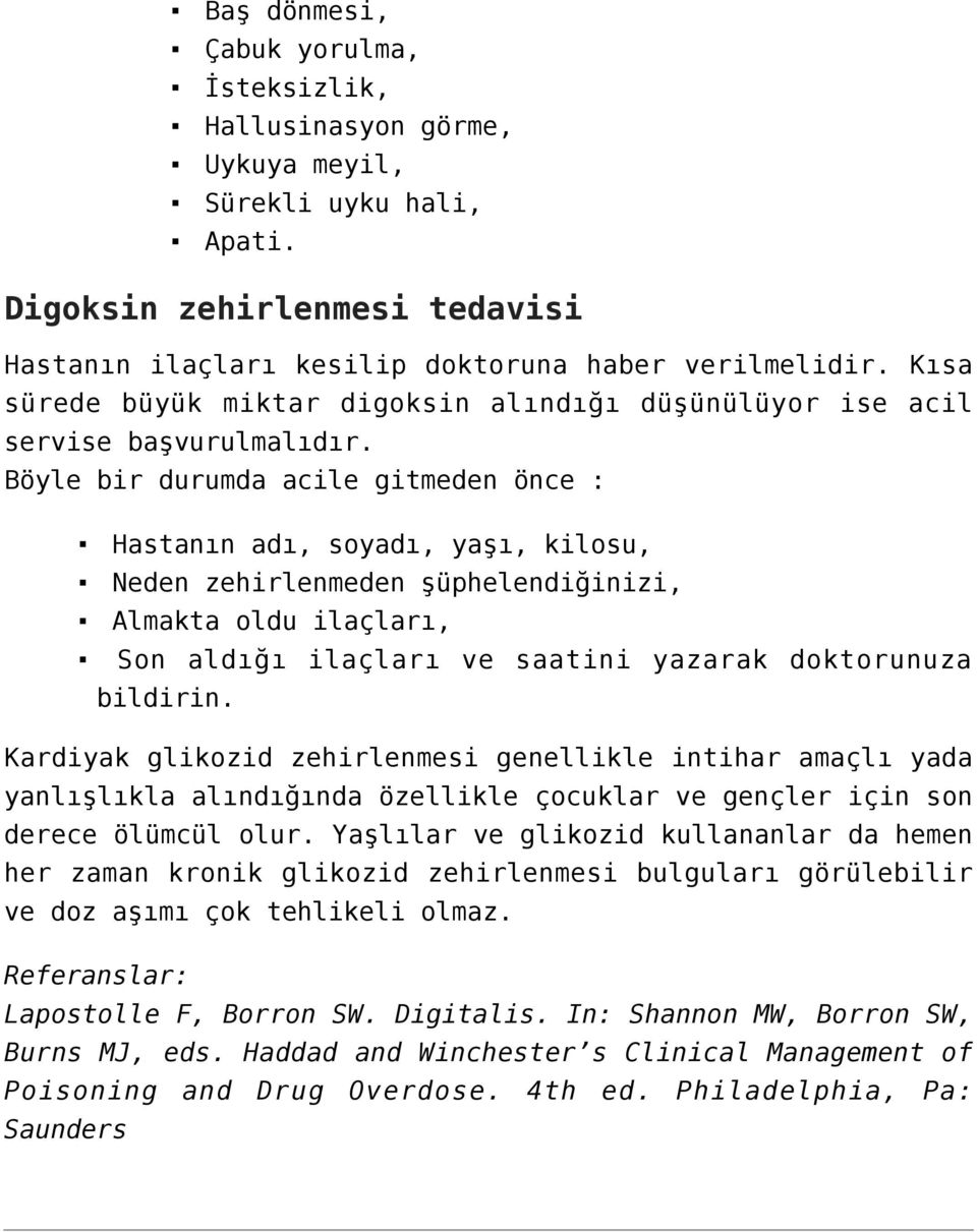 Böyle bir durumda acile gitmeden önce : Hastanın adı, soyadı, yaşı, kilosu, Neden zehirlenmeden şüphelendiğinizi, Almakta oldu ilaçları, Son aldığı ilaçları ve saatini yazarak doktorunuza bildirin.