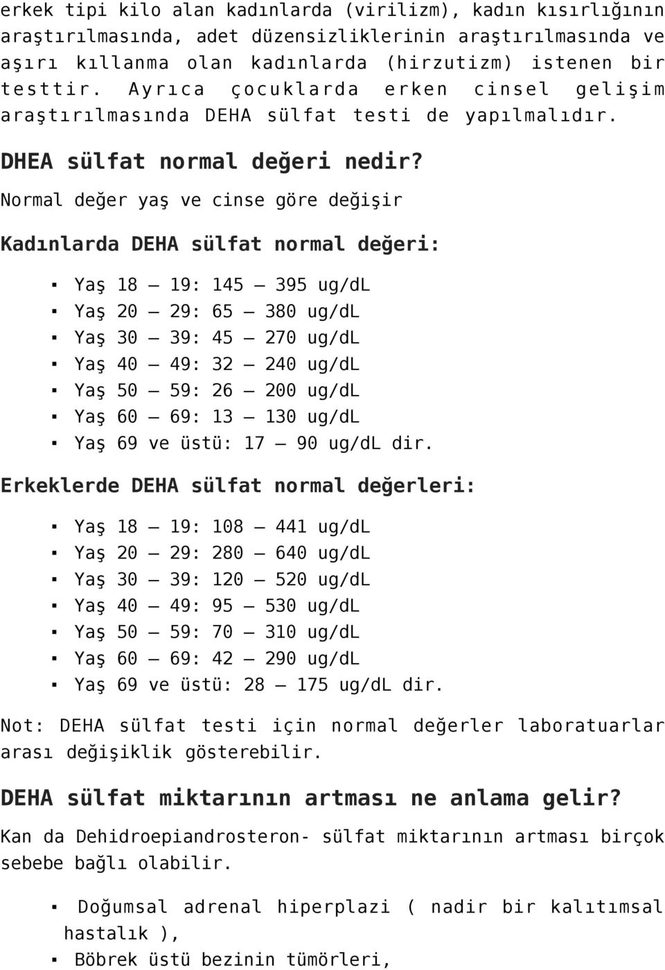 Normal değer yaş ve cinse göre değişir Kadınlarda DEHA sülfat normal değeri: Yaş 18 19: 145 395 ug/dl Yaş 20 29: 65 380 ug/dl Yaş 30 39: 45 270 ug/dl Yaş 40 49: 32 240 ug/dl Yaş 50 59: 26 200 ug/dl