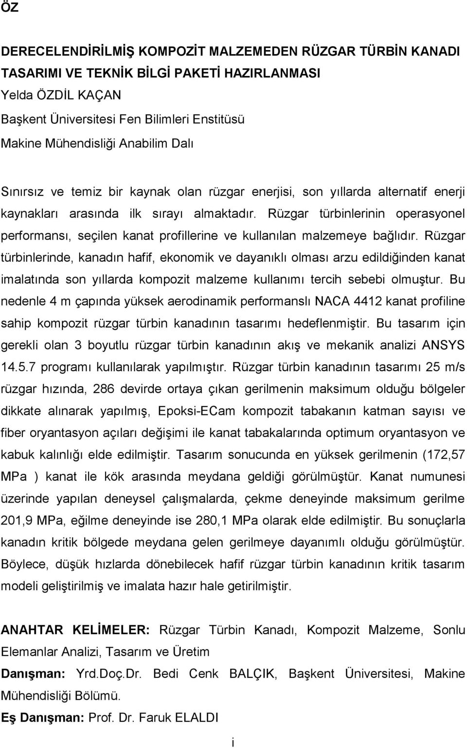 Rüzgar türbinlerinin operasyonel performansı, seçilen kanat profillerine ve kullanılan malzemeye bağlıdır.