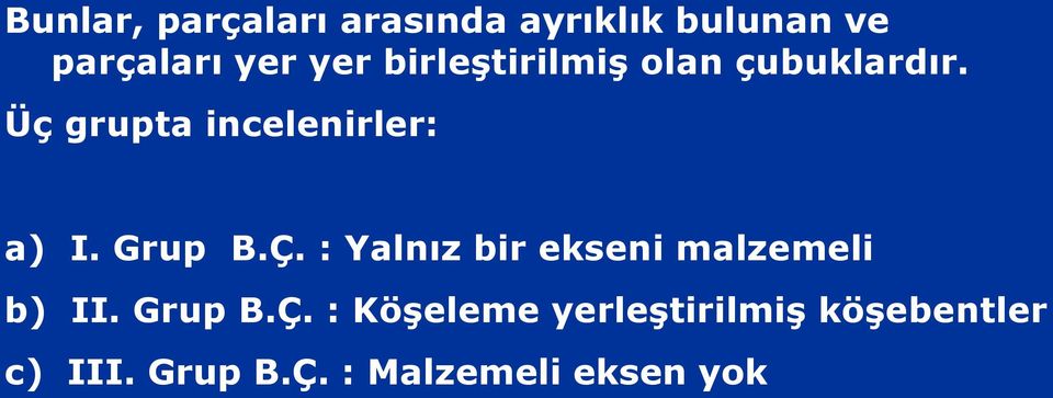 Grup B.Ç. : Yalnız bir ekseni malzemeli b) II. Grup B.Ç. : Köşeleme yerleştirilmiş köşebentler c) III.