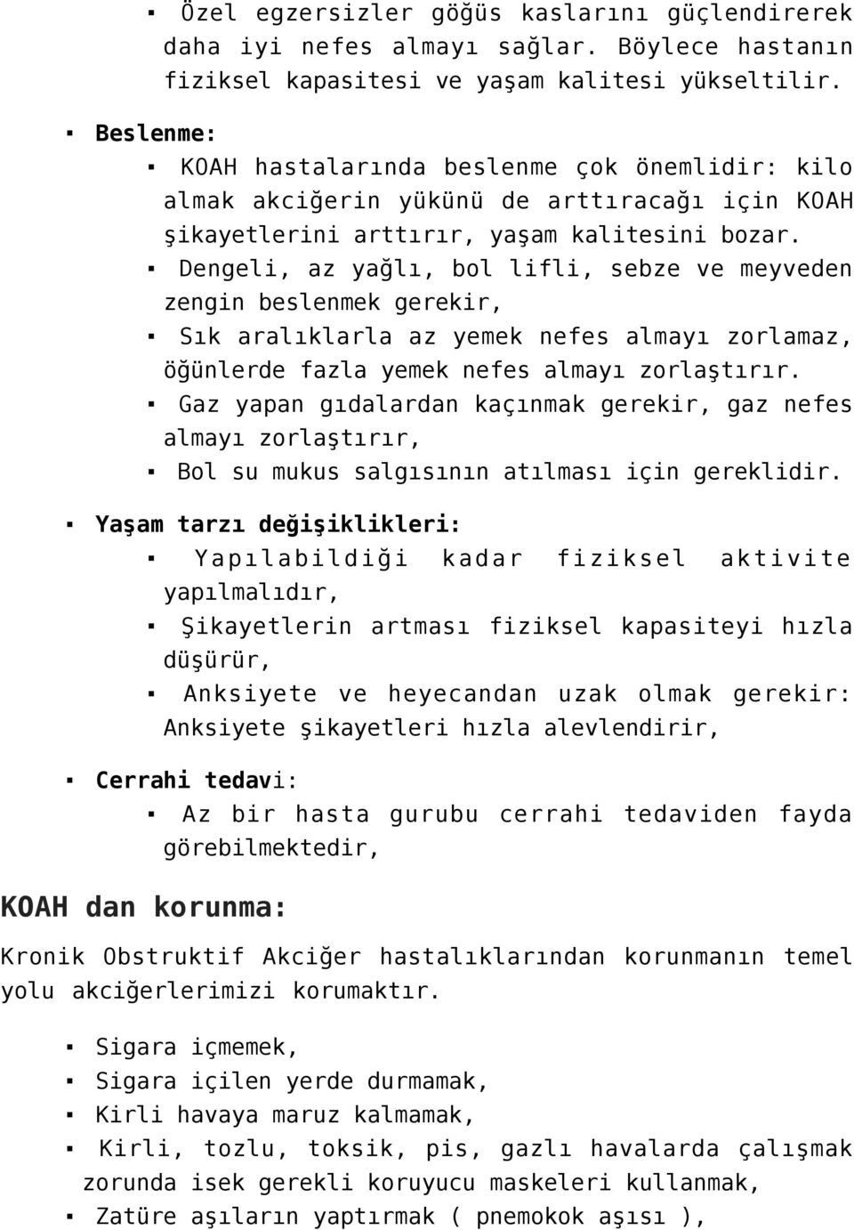 Dengeli, az yağlı, bol lifli, sebze ve meyveden zengin beslenmek gerekir, Sık aralıklarla az yemek nefes almayı zorlamaz, öğünlerde fazla yemek nefes almayı zorlaştırır.