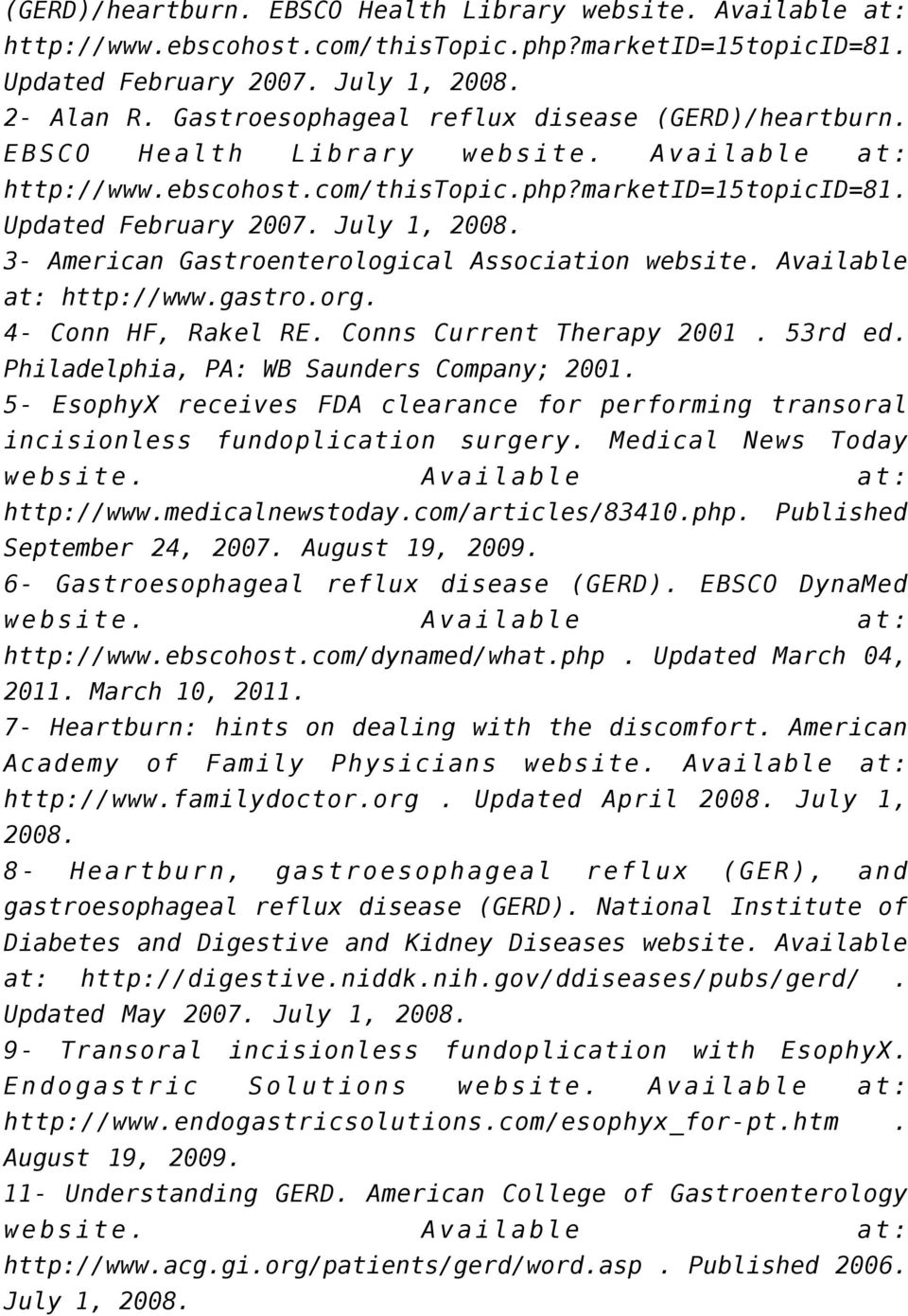 3- American Gastroenterological Association website. Available at: http://www.gastro.org. 4- Conn HF, Rakel RE. Conns Current Therapy 2001. 53rd ed. Philadelphia, PA: WB Saunders Company; 2001.