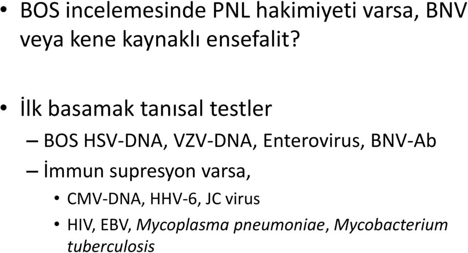 İlk basamak tanısal testler BOS HSV-DNA, VZV-DNA, Enterovirus,