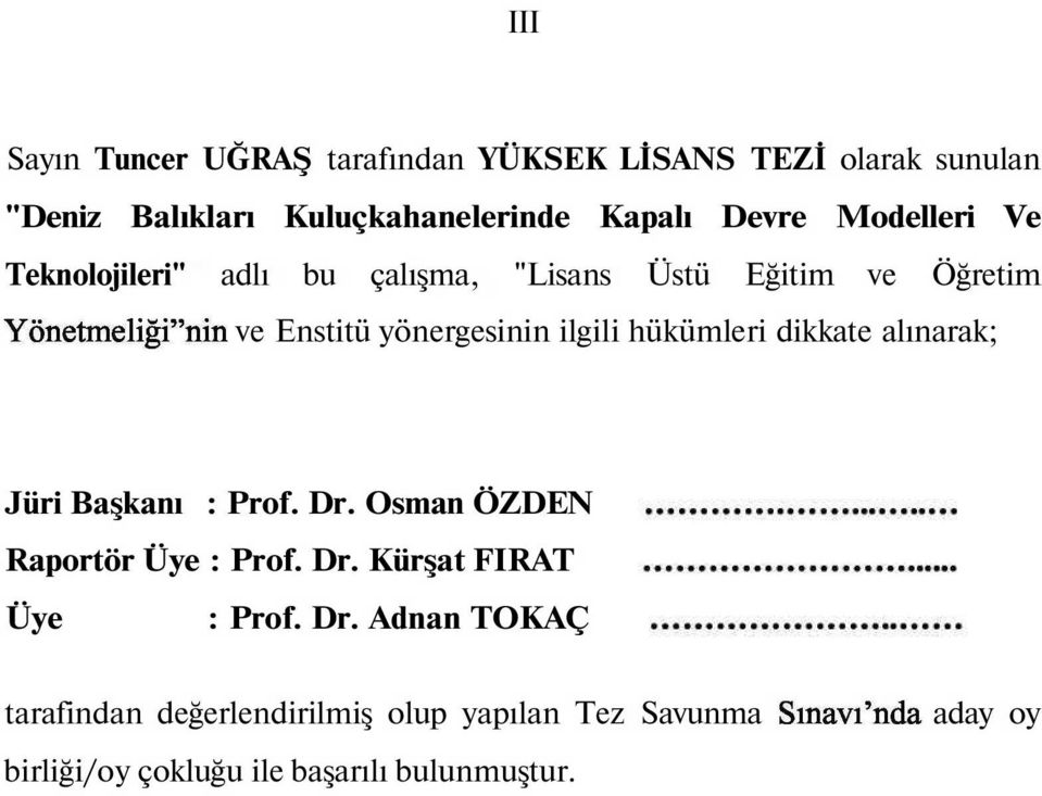 ilgili hükümleri dikkate alınarak; Jüri Başkanı : Prof. Dr. Osman ÖZDEN Raportör Üye : Prof. Dr. Kürşat FIRAT Üye : Prof.