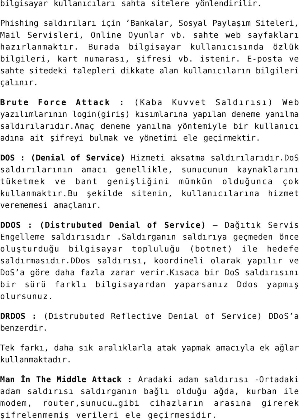 Brute Force Attack : (Kaba Kuvvet Saldırısı) Web yazılımlarının login(giriş) kısımlarına yapılan deneme yanılma saldırılarıdır.