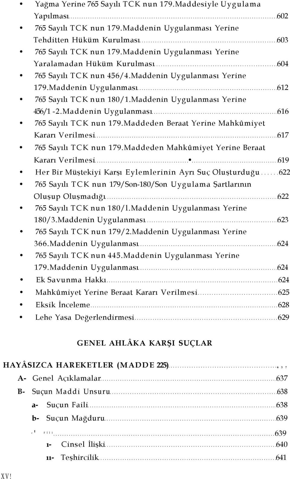 Maddenin Uygulanması Yerine 456/1-2.Maddenin Uygulanması 616 765 Sayılı TCK nun 179.Maddeden Beraat Yerine Mahkûmiyet Kararı Verilmesi 617 765 Sayılı TCK nun 179.