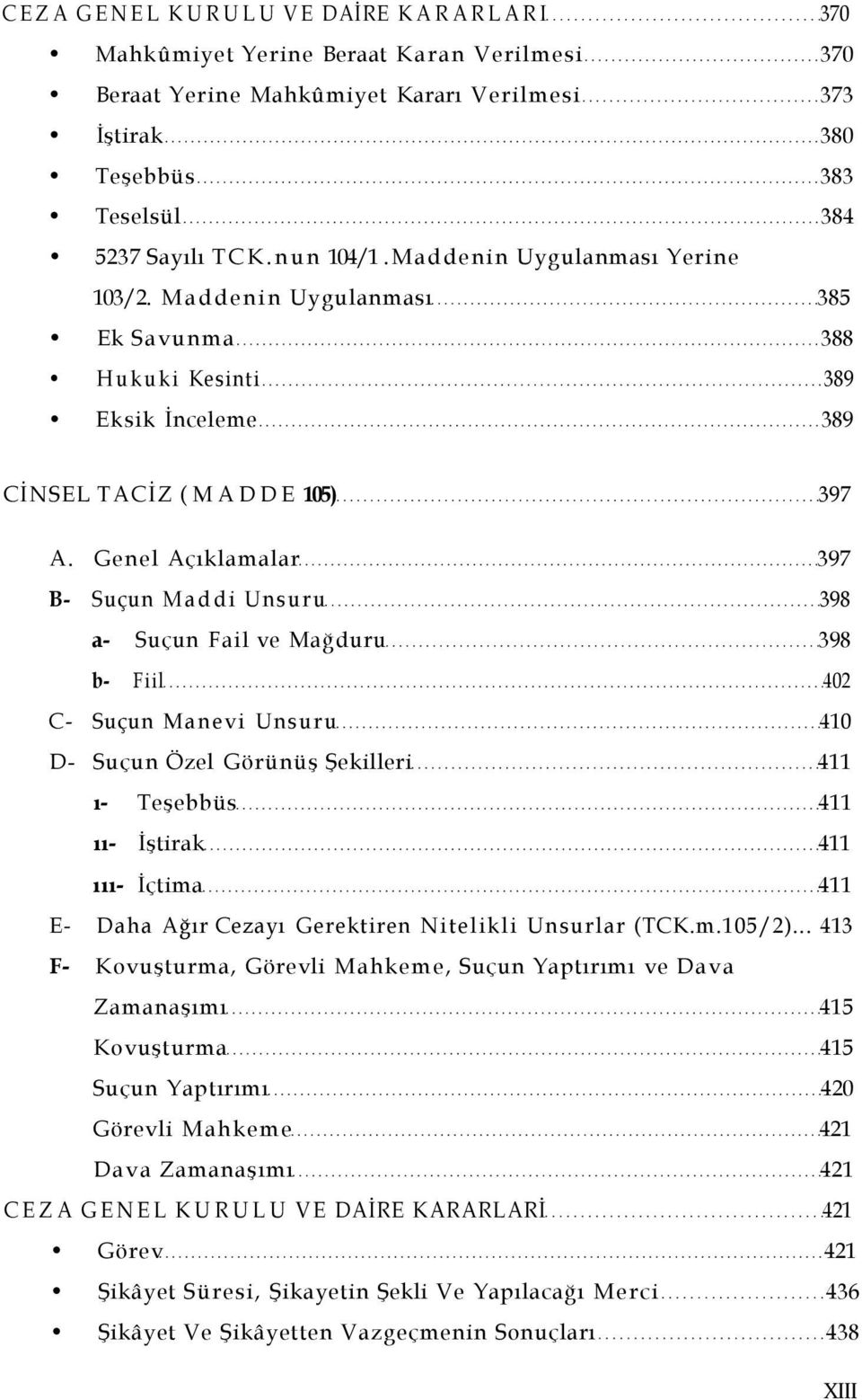 Genel Açıklamalar 397 B- Suçun Maddi Unsuru 398 a- Suçun Fail ve Mağduru 398 b- Fiil 402 C- Suçun Manevi Unsuru 410 D- Suçun Özel Görünüş Şekilleri 411 ı- Teşebbüs 411 ıı- İştirak 411 ııı- İçtima 411