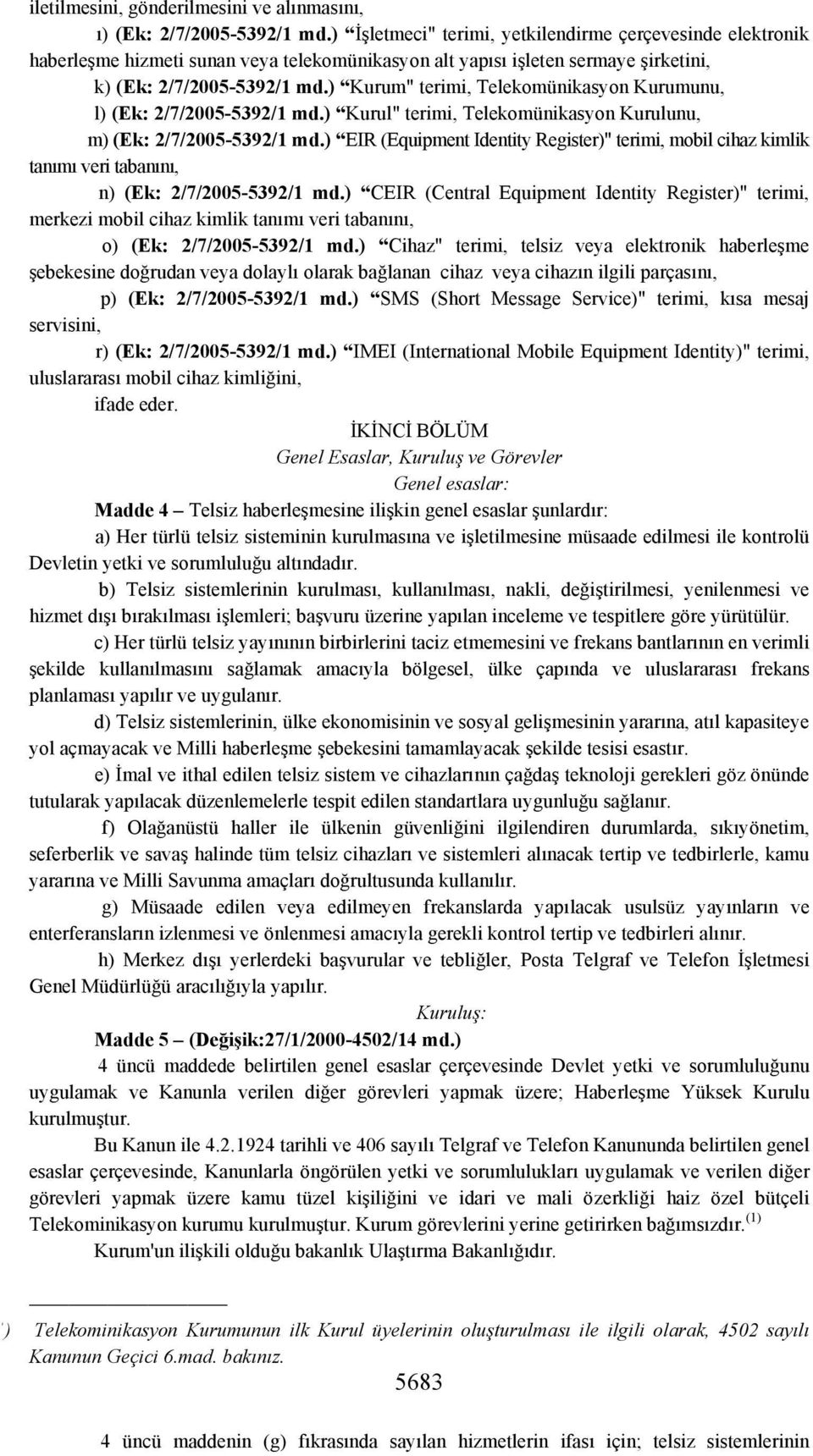 ) Kurum" terimi, Telekomünikasyon Kurumunu, l) (Ek: 2/7/2005-5392/1 md.) Kurul" terimi, Telekomünikasyon Kurulunu, m) (Ek: 2/7/2005-5392/1 md.