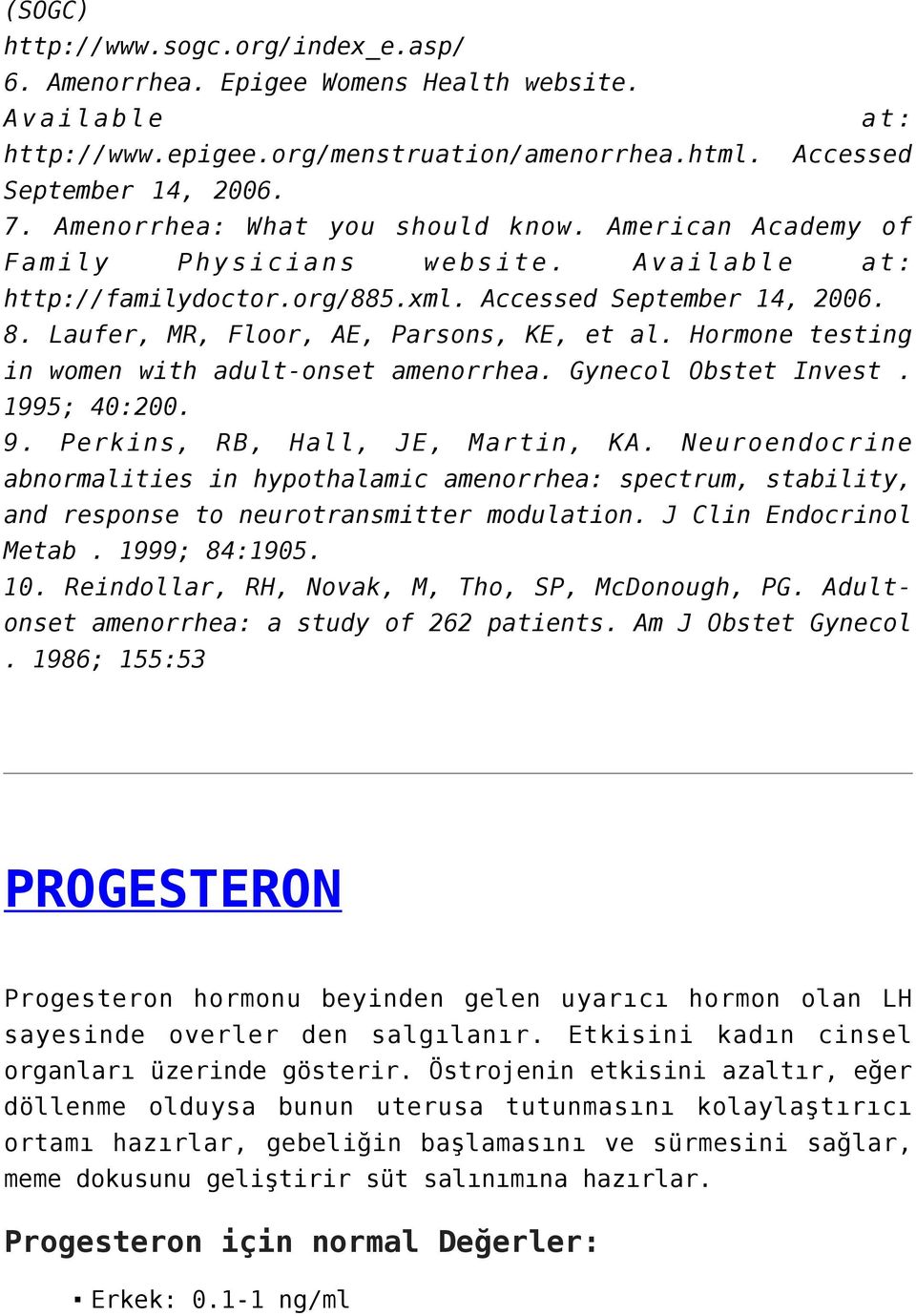 Laufer, MR, Floor, AE, Parsons, KE, et al. Hormone testing in women with adult-onset amenorrhea. Gynecol Obstet Invest. 1995; 40:200. 9. Perkins, RB, Hall, JE, Martin, KA.